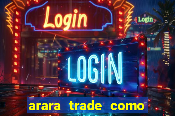 arara trade como ganhar dinheiro